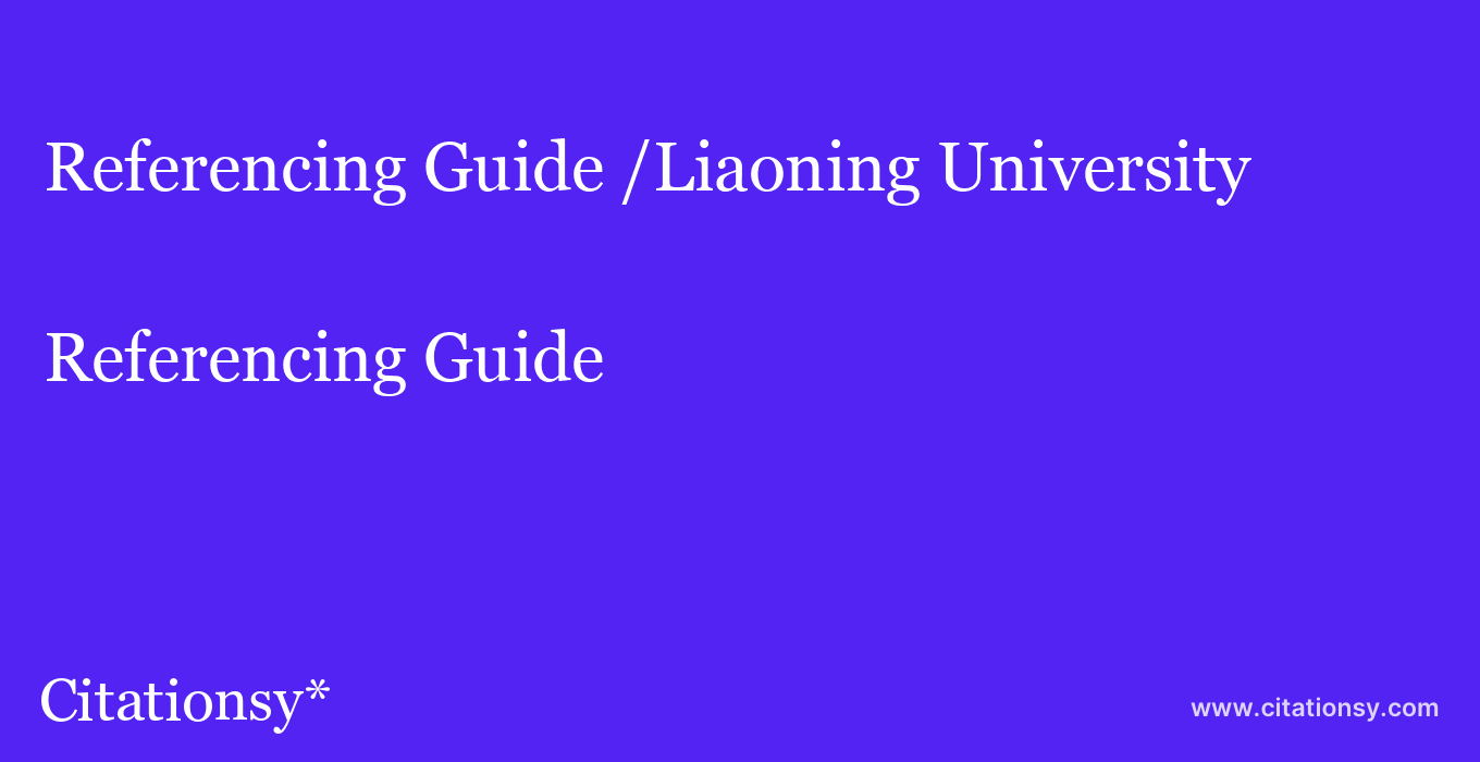 Referencing Guide: /Liaoning University